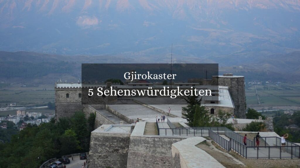 Entdecke die schönsten Sehenswürdigkeiten in Gjirokaster