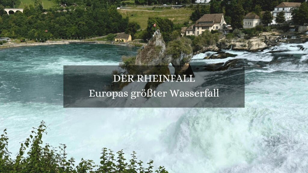 Alles was du über den Rheinfall wissen musst